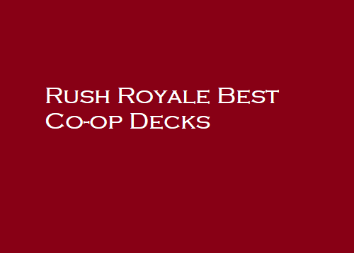 Rush Royale Best Co-op Decks