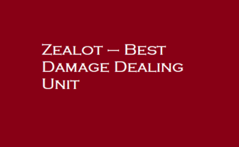 Zealot – Best Damage Dealing Unit