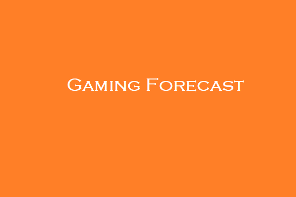 Gaming Forecast