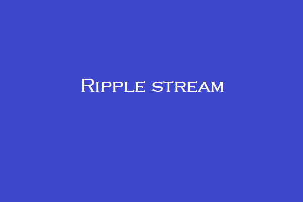 Ripple stream