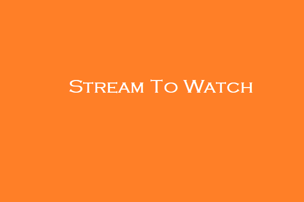 Stream To Watch